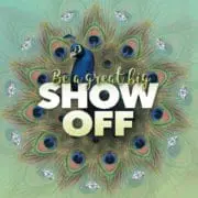 Be a great big show off 2 - peacock featured